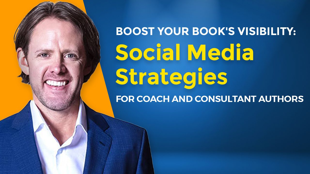 Boost-Your-Books-Visibility-Social-Media-Strategies-for-Coach-and-Consultant-Authors