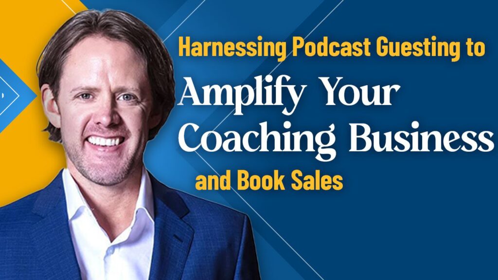 Harnessing-Podcast-Guesting-to-Amplify-Your-Coaching-Business-and-Book-Sales