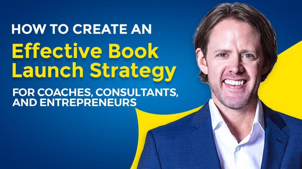 How-to-Create-an-Effective-Book-Launch-Strategy-for-Coaches-Consultants-and-Entrepreneurs